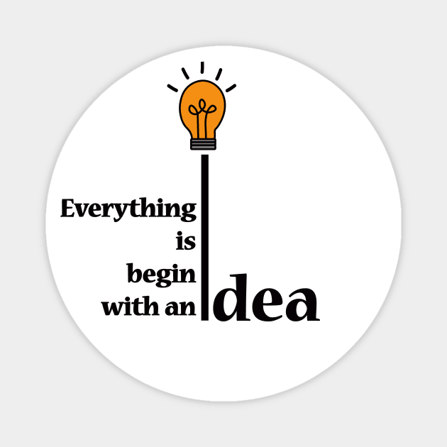 Everything is  begin with an idea Magnet by saber fahid 